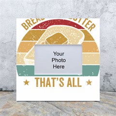 Bread Baking T- Shirt Funny Bread Baking Baker Bake The World A Butter Place T- Shirt White Box Photo Frame 4  X 6  by JamesGoode