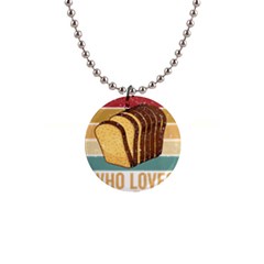 Bread Baking T- Shirt Funny Bread Baking Baker Crust A Girl Who Loves Bread Baking T- Shirt (1) 1  Button Necklace by JamesGoode