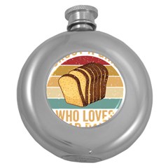 Bread Baking T- Shirt Funny Bread Baking Baker Crust A Girl Who Loves Bread Baking T- Shirt (1) Round Hip Flask (5 Oz) by JamesGoode