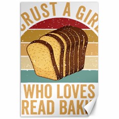 Bread Baking T- Shirt Funny Bread Baking Baker Crust A Girl Who Loves Bread Baking T- Shirt (1) Canvas 20  X 30  by JamesGoode