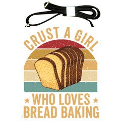 Bread Baking T- Shirt Funny Bread Baking Baker Crust A Girl Who Loves Bread Baking T- Shirt (1) Shoulder Sling Bag by JamesGoode