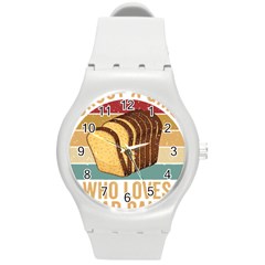 Bread Baking T- Shirt Funny Bread Baking Baker Crust A Girl Who Loves Bread Baking T- Shirt (1) Round Plastic Sport Watch (m) by JamesGoode