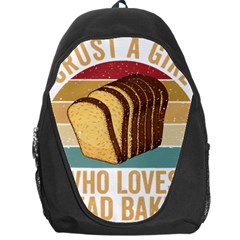 Bread Baking T- Shirt Funny Bread Baking Baker Crust A Girl Who Loves Bread Baking T- Shirt (1) Backpack Bag by JamesGoode