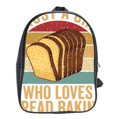 Bread Baking T- Shirt Funny Bread Baking Baker Crust A Girl Who Loves Bread Baking T- Shirt (1) School Bag (xl) by JamesGoode