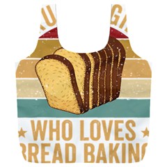 Bread Baking T- Shirt Funny Bread Baking Baker Crust A Girl Who Loves Bread Baking T- Shirt (1) Full Print Recycle Bag (xxl) by JamesGoode