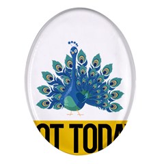 Peacock T-shirtnope Not Today Peacock 86 T-shirt Oval Glass Fridge Magnet (4 Pack) by EnriqueJohnson