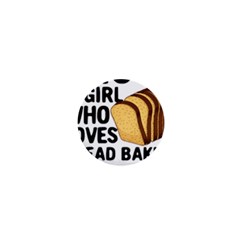 Bread Baking T- Shirt Funny Bread Baking Baker Crust A Girl Who Loves Bread Baking T- Shirt 1  Mini Magnets by JamesGoode