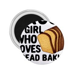 Bread Baking T- Shirt Funny Bread Baking Baker Crust A Girl Who Loves Bread Baking T- Shirt 2 25  Magnets by JamesGoode