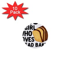 Bread Baking T- Shirt Funny Bread Baking Baker Crust A Girl Who Loves Bread Baking T- Shirt 1  Mini Buttons (10 Pack)  by JamesGoode