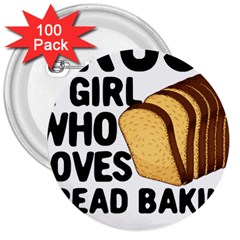 Bread Baking T- Shirt Funny Bread Baking Baker Crust A Girl Who Loves Bread Baking T- Shirt 3  Buttons (100 Pack)  by JamesGoode