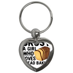 Bread Baking T- Shirt Funny Bread Baking Baker Crust A Girl Who Loves Bread Baking T- Shirt Key Chain (heart) by JamesGoode