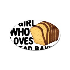 Bread Baking T- Shirt Funny Bread Baking Baker Crust A Girl Who Loves Bread Baking T- Shirt Sticker (oval) by JamesGoode