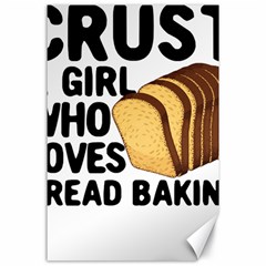 Bread Baking T- Shirt Funny Bread Baking Baker Crust A Girl Who Loves Bread Baking T- Shirt Canvas 24  X 36  by JamesGoode