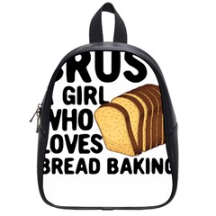 Bread Baking T- Shirt Funny Bread Baking Baker Crust A Girl Who Loves Bread Baking T- Shirt School Bag (small) by JamesGoode