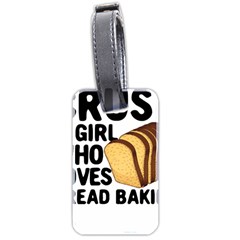 Bread Baking T- Shirt Funny Bread Baking Baker Crust A Girl Who Loves Bread Baking T- Shirt Luggage Tag (two Sides) by JamesGoode