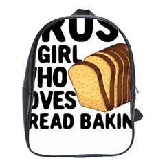 Bread Baking T- Shirt Funny Bread Baking Baker Crust A Girl Who Loves Bread Baking T- Shirt School Bag (xl) by JamesGoode