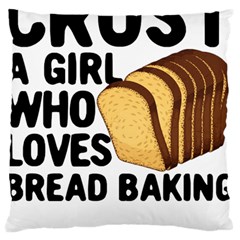 Bread Baking T- Shirt Funny Bread Baking Baker Crust A Girl Who Loves Bread Baking T- Shirt Large Premium Plush Fleece Cushion Case (two Sides) by JamesGoode