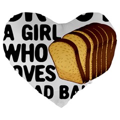 Bread Baking T- Shirt Funny Bread Baking Baker Crust A Girl Who Loves Bread Baking T- Shirt Large 19  Premium Flano Heart Shape Cushions by JamesGoode