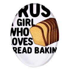 Bread Baking T- Shirt Funny Bread Baking Baker Crust A Girl Who Loves Bread Baking T- Shirt Oval Glass Fridge Magnet (4 Pack) by JamesGoode