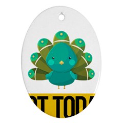 Peacock T-shirtnope Not Today Peacock 138 T-shirt Ornament (oval) by EnriqueJohnson