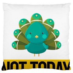 Peacock T-shirtnope Not Today Peacock 138 T-shirt Large Cushion Case (one Side) by EnriqueJohnson