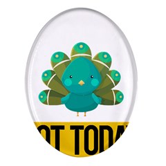 Peacock T-shirtnope Not Today Peacock 138 T-shirt Oval Glass Fridge Magnet (4 Pack) by EnriqueJohnson