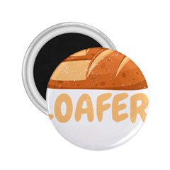 Bread Baking T- Shirt Funny Bread Baking Baker Loafers T- Shirt 2 25  Magnets by JamesGoode