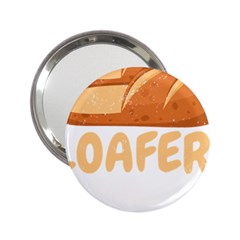 Bread Baking T- Shirt Funny Bread Baking Baker Loafers T- Shirt 2 25  Handbag Mirrors by JamesGoode