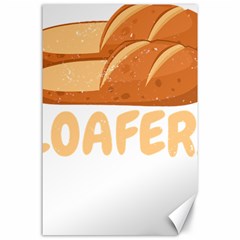 Bread Baking T- Shirt Funny Bread Baking Baker Loafers T- Shirt Canvas 24  X 36  by JamesGoode