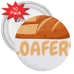 Bread Baking T- Shirt Funny Bread Baking Baker Loafers T- Shirt 3  Buttons (10 Pack)  by JamesGoode