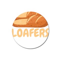 Bread Baking T- Shirt Funny Bread Baking Baker Loafers T- Shirt Magnet 3  (round) by JamesGoode