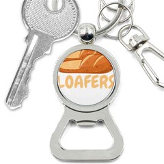 Bread Baking T- Shirt Funny Bread Baking Baker Loafers T- Shirt Bottle Opener Key Chain by JamesGoode