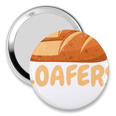 Bread Baking T- Shirt Funny Bread Baking Baker Loafers T- Shirt 3  Handbag Mirrors by JamesGoode