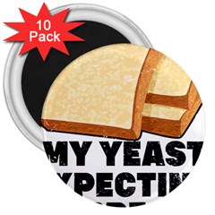 Bread Baking T- Shirt Funny Bread Baking Baker My Yeast Expecting A Bread T- Shirt (1) 3  Magnets (10 Pack)  by JamesGoode