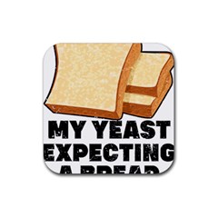 Bread Baking T- Shirt Funny Bread Baking Baker My Yeast Expecting A Bread T- Shirt (1) Rubber Coaster (square) by JamesGoode