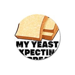 Bread Baking T- Shirt Funny Bread Baking Baker My Yeast Expecting A Bread T- Shirt (1) Magnet 3  (round) by JamesGoode