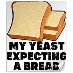 Bread Baking T- Shirt Funny Bread Baking Baker My Yeast Expecting A Bread T- Shirt (1) Canvas 20  X 24  by JamesGoode