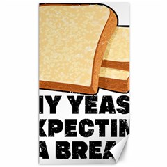 Bread Baking T- Shirt Funny Bread Baking Baker My Yeast Expecting A Bread T- Shirt (1) Canvas 40  X 72  by JamesGoode