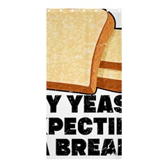 Bread Baking T- Shirt Funny Bread Baking Baker My Yeast Expecting A Bread T- Shirt (1) Shower Curtain 36  X 72  (stall)  by JamesGoode