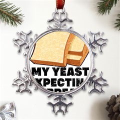 Bread Baking T- Shirt Funny Bread Baking Baker My Yeast Expecting A Bread T- Shirt (1) Metal Large Snowflake Ornament by JamesGoode