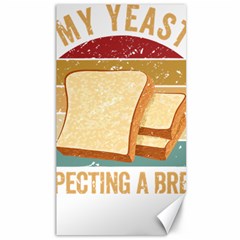 Bread Baking T- Shirt Funny Bread Baking Baker My Yeast Expecting A Bread T- Shirt Canvas 40  X 72  by JamesGoode