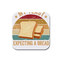 Bread Baking T- Shirt Funny Bread Baking Baker My Yeast Expecting A Bread T- Shirt Rubber Square Coaster (4 Pack) by JamesGoode