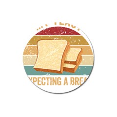 Bread Baking T- Shirt Funny Bread Baking Baker My Yeast Expecting A Bread T- Shirt Magnet 3  (round) by JamesGoode