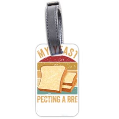 Bread Baking T- Shirt Funny Bread Baking Baker My Yeast Expecting A Bread T- Shirt Luggage Tag (one Side) by JamesGoode