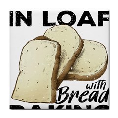 Bread Baking T- Shirt Funny Bread Baking Baker Toastally In Loaf With Bread Baking T- Shirt Tile Coaster by JamesGoode