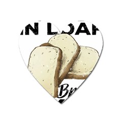 Bread Baking T- Shirt Funny Bread Baking Baker Toastally In Loaf With Bread Baking T- Shirt Heart Magnet by JamesGoode