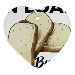 Bread Baking T- Shirt Funny Bread Baking Baker Toastally In Loaf With Bread Baking T- Shirt Heart Ornament (two Sides)