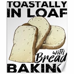 Bread Baking T- Shirt Funny Bread Baking Baker Toastally In Loaf With Bread Baking T- Shirt Canvas 8  X 10  by JamesGoode