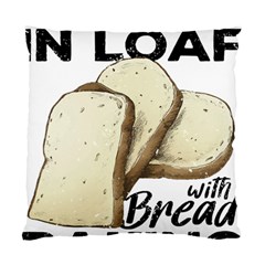 Bread Baking T- Shirt Funny Bread Baking Baker Toastally In Loaf With Bread Baking T- Shirt Standard Cushion Case (one Side) by JamesGoode