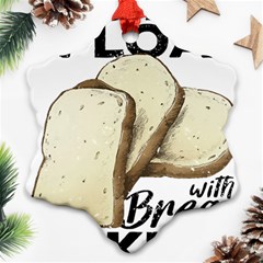 Bread Baking T- Shirt Funny Bread Baking Baker Toastally In Loaf With Bread Baking T- Shirt Ornament (snowflake) by JamesGoode